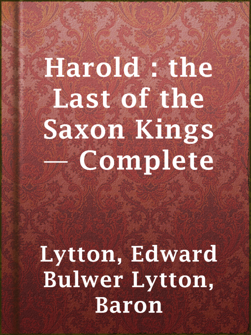 Title details for Harold : the Last of the Saxon Kings — Complete by Baron Edward Bulwer Lytton Lytton - Available